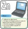 Zinco - Imagem do smbolo qumico do Zinco (Zn) e suas aplicaes. O Zn tem nmero atmico (Z) = 30 e Massa Atmica (A) = 65, est localizado no grupo 12 ou famlia 2B e no 4 perodo da tabela peridica dos elementos qumicos, sua distribuio eletrnica  K2 L8 M18 N2. <br/><br/> Palavras-chave: Zinco. Smbolos qumicos. Tabela peridica.