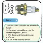 Brio - Imagem do smbolo qumico do Brio (Ba) e suas aplicaes. O Ba tem nmero atmico (Z) = 56 e Massa Atmica (A) = 137, est localizado no grupo 2 ou famlia 2A e no 6 perodo da tabela peridica dos elementos qumicos, sua distribuio eletrnica  K2 L8 M18 N18 O8 P2. <br/><br/> Palavras-chave: Brio. Smbolos qumicos. Tabela peridica.