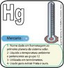 Imagem do smbolo qumico do Mercrio - Hydrargirium (Hg) e suas aplicaes. O Hg tem nmero atmico (Z) = 80 e Massa Atmica (A) = 201, est localizado no grupo 12 ou famlia 2B e no 6 perodo da tabela peridica dos elementos qumicos, sua distribuio eletrnica  K2 L8 M18 N32 O18 P2. <br/><br/> Palavras-chave: Mercrio. Smbolos qumicos. Tabela peridica.